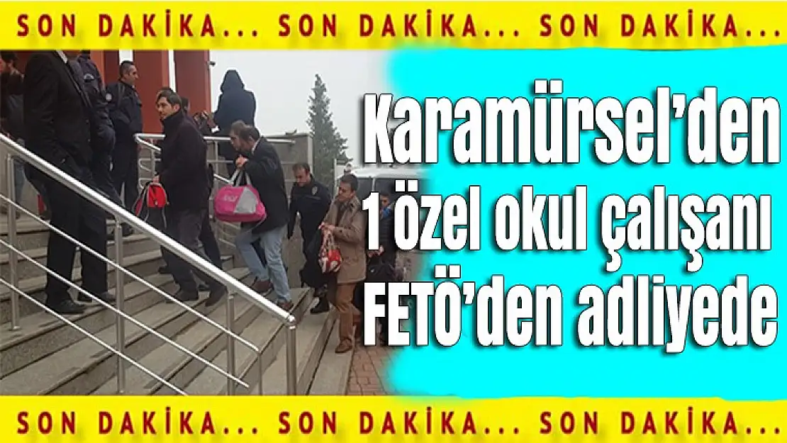 Karamürsel'den bir idareci FETÖ soruşturması kapsamında adliyede