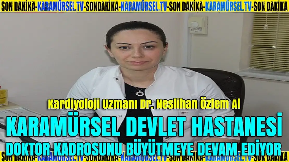 Kardiyoloji Uzmanı Dr. Neslihan Özlem Al hasta kabulüne başladı