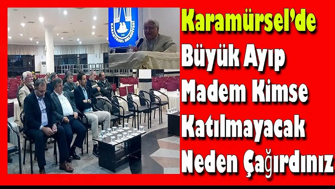 Karamürsel'de Büyük Ayıp Madem Kimse katılmayacak  neden çağırdınız ?