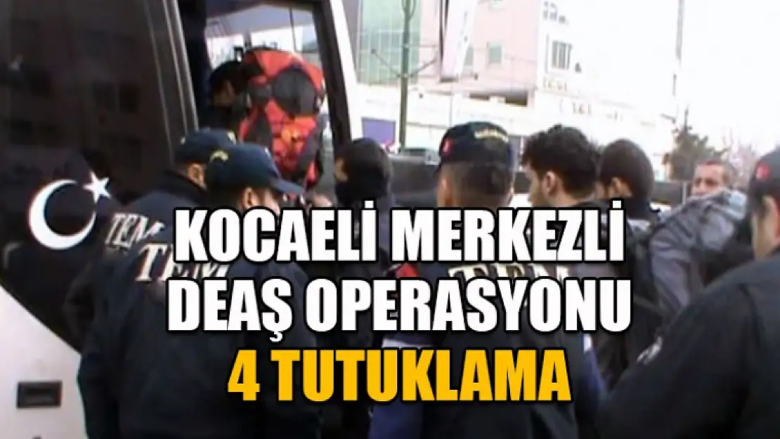 Kocaeli Merkezli DEAŞ Operasyonu 4 Tutuklama