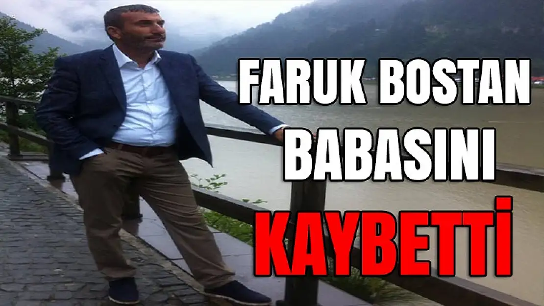 Faruk Bostan Babasını Kaybetti