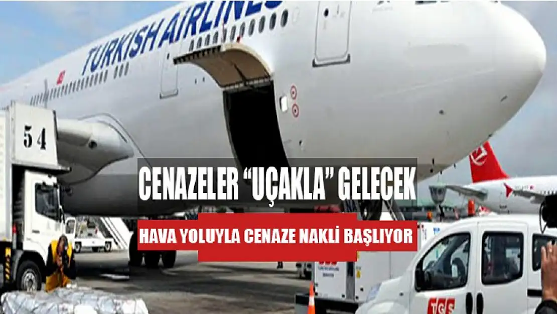 HAVA YOLUYLA CENAZE NAKLİ BAŞLIYOR