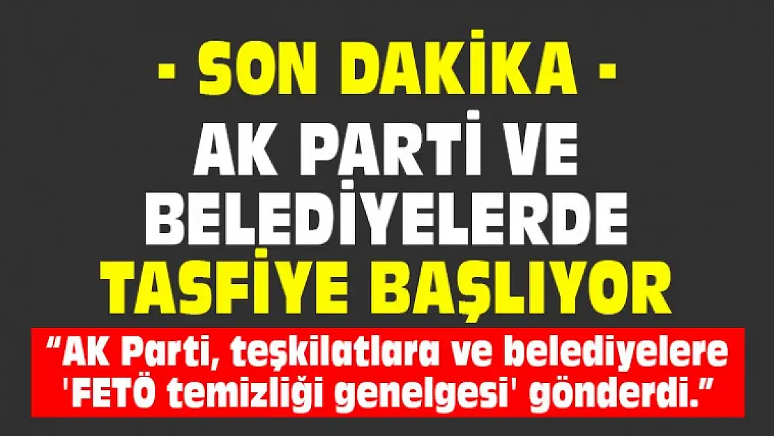 Ak Parti ve Belediyeler'de Tasfiye Başlıyor