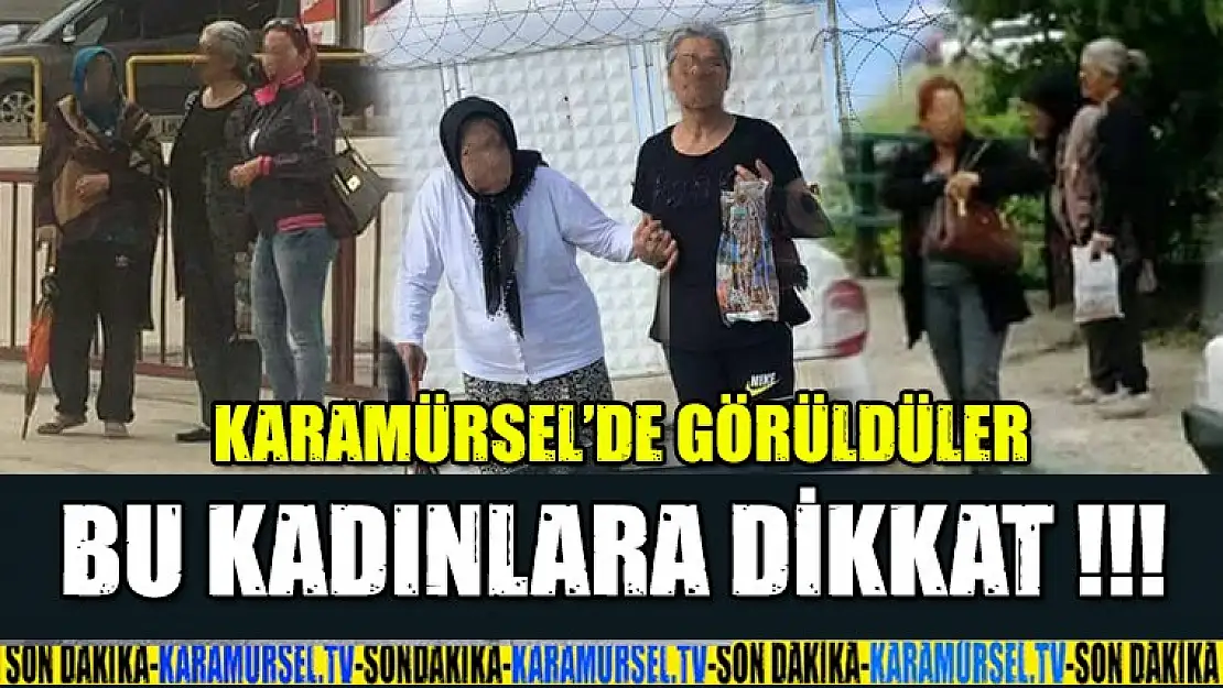 Karamürsel'de Görüldü ! Bu Kadınlara DİKKAT !!!