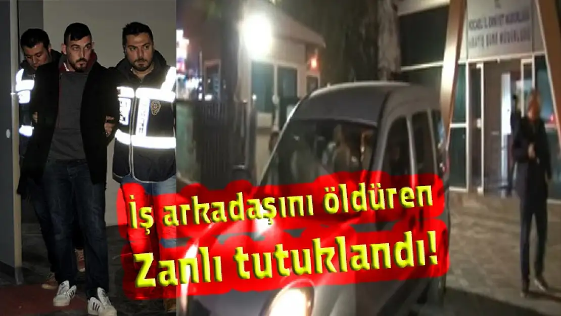 İş arkadaşını öldüren zanlı tutuklandı!