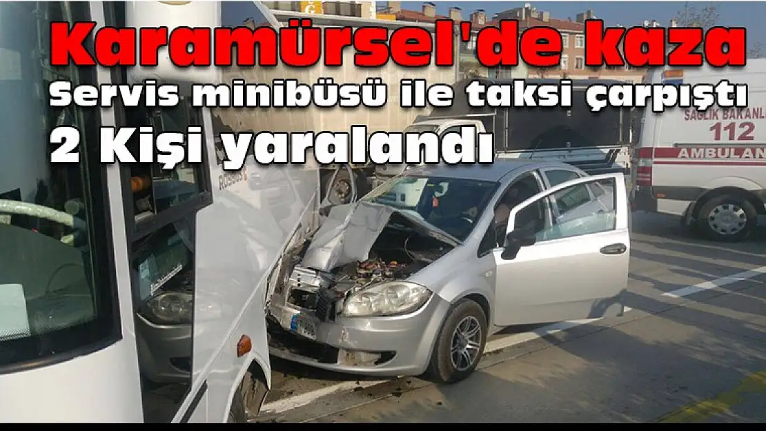 Karamürsel'de servis minibüsü ile taksi çarpıştı