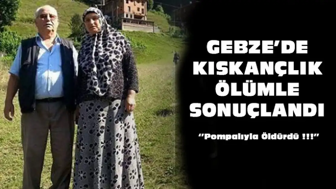 Gebze'de Kıskançlık Ölümle Sonuçlandı