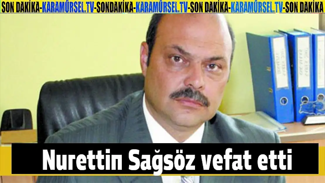 Nurettin Sağsöz vefat etti