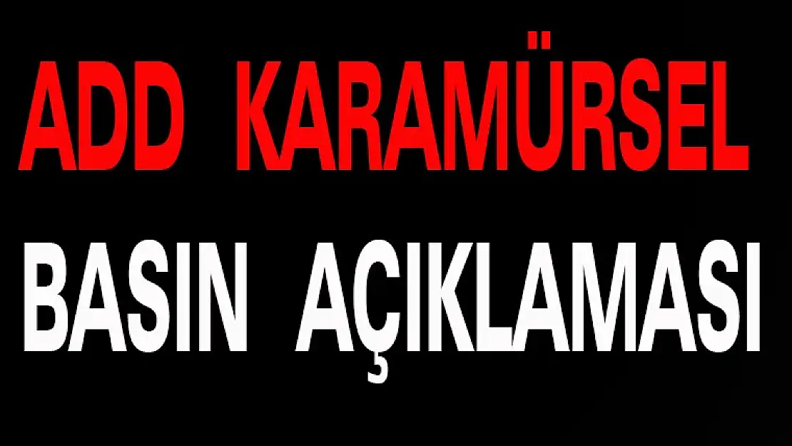 ADD KARAMÜRSEL BASIN AÇIKLAMASI