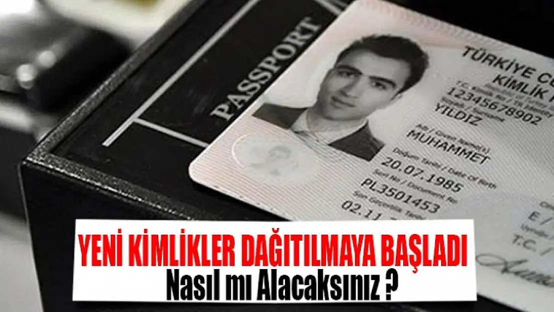 Yeni Kimliklerin Dağıtımı Başladı