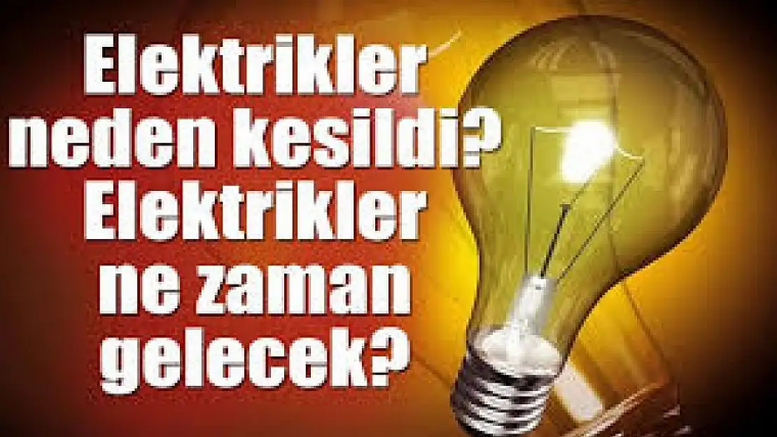 ELEKTRİKLER NE ZAMAN GELİR BAKANLIK AÇIKLAMASI