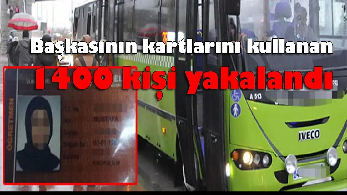 Başkasının kartlarını kullanan 1400 kişi yakalandı