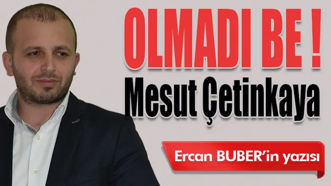 OLMADI BE ! Mesut Çetinkaya