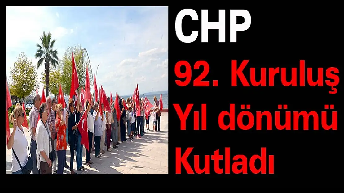 CHP 92. Kuruluş Yıldönümü Kutladı