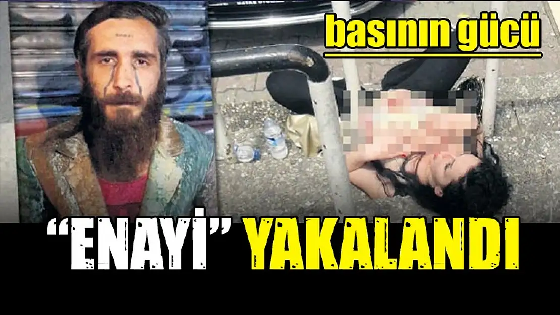 ENAYİ kıskıvrak yakalandı