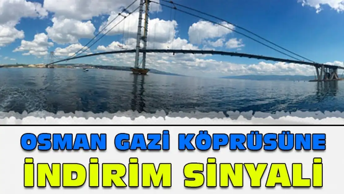 Osman Gazi Köprüsüne İndirim Sinyali