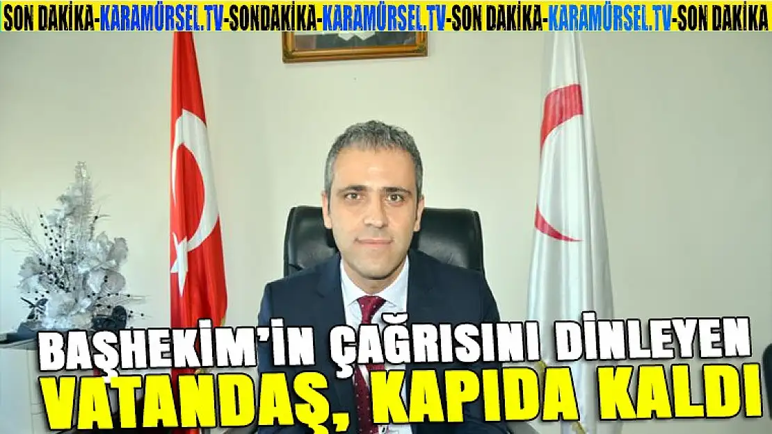 Başhekimin çağrısını dinleyen vatandaş kapıdan döndü