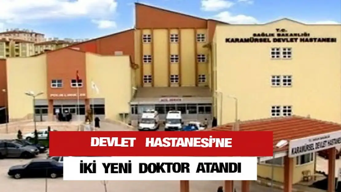 DEVLET HASTANESİNE 2 YENİ DOKTOR ATANDI