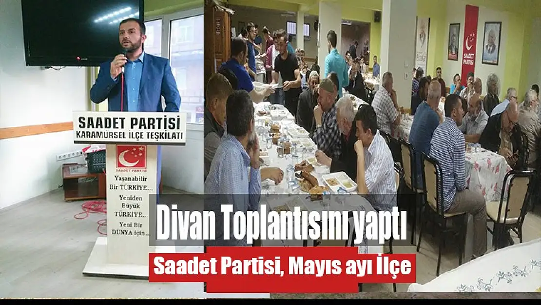 Saadet Partisi, Mayıs ayı İlçe Divan Toplantısını yaptı