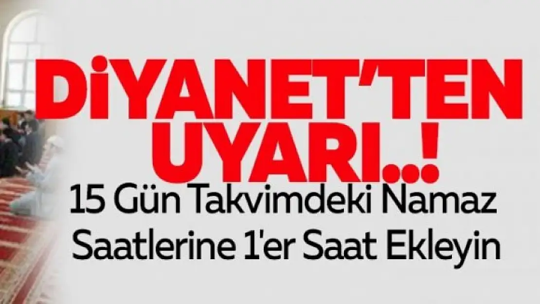 DİYANET'TEN NAMAZ SAATLERİ İÇİN UYARI 15 GÜN DİKKAT EDİN