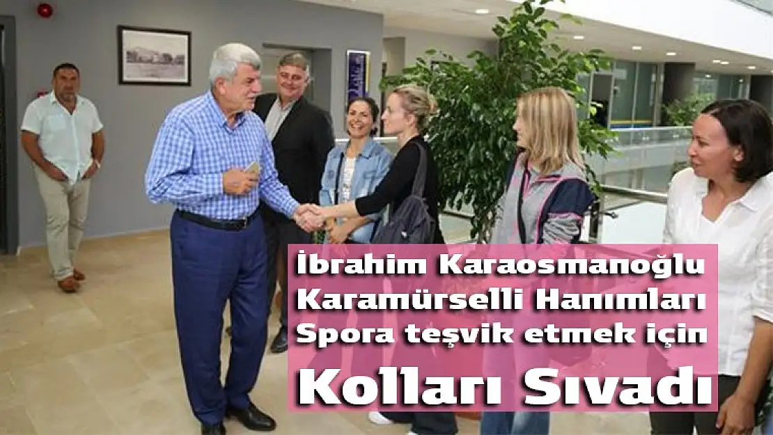 İbrahim Karaosmanoğlu, Karamürselli Hanımları spora teşvik etmek için