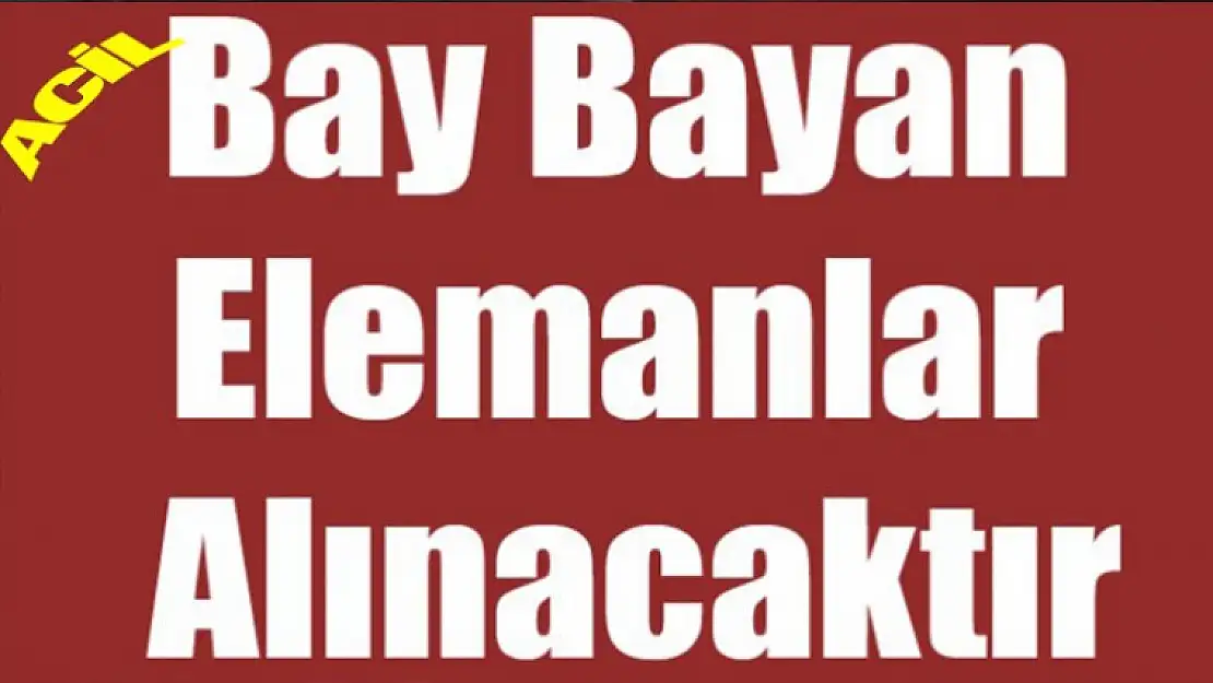 ACİL Bay - Bayan Eleman Alınacak