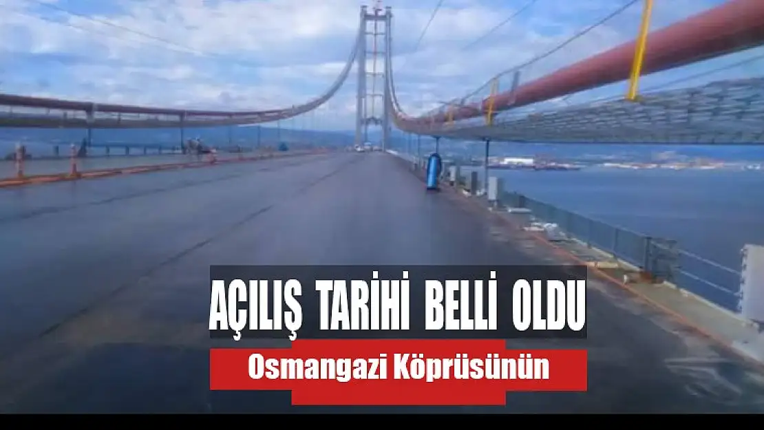 Köprünün açılış tarihi belli oldu