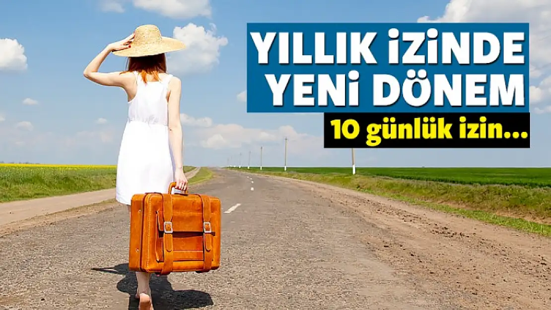 Yıllık izinde yeni dönembaşlıyor