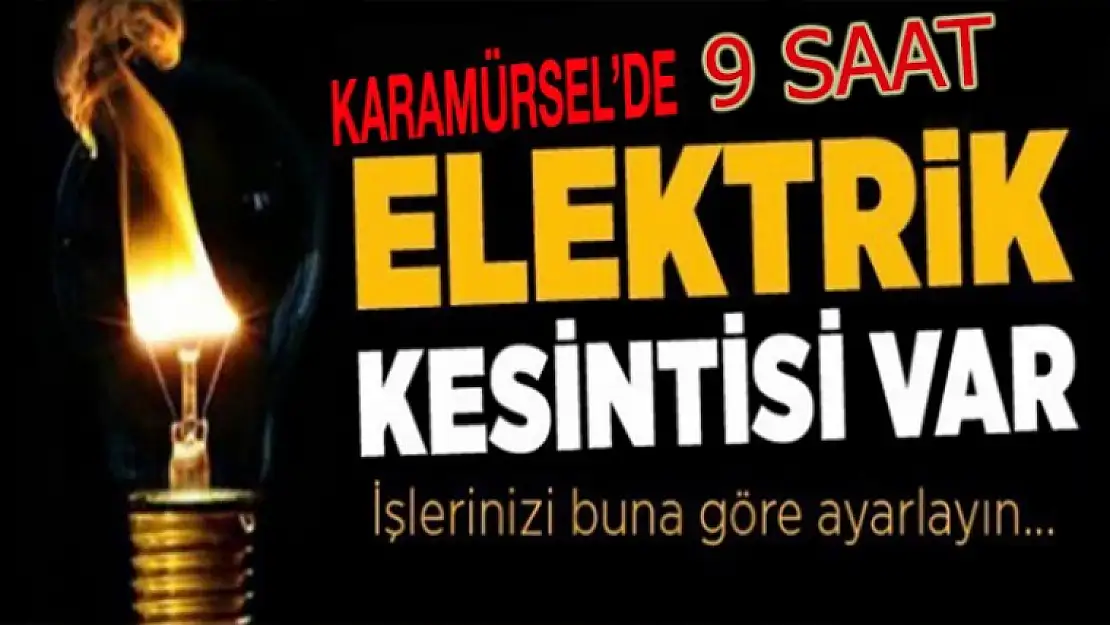 DİKKAT KARAMÜRSEL'DE  9 SAAT ELEKTRİK KESİNTİSİ