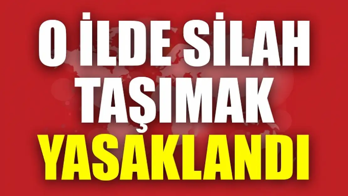 O İlde Silah Taşımak Yasaklandı !