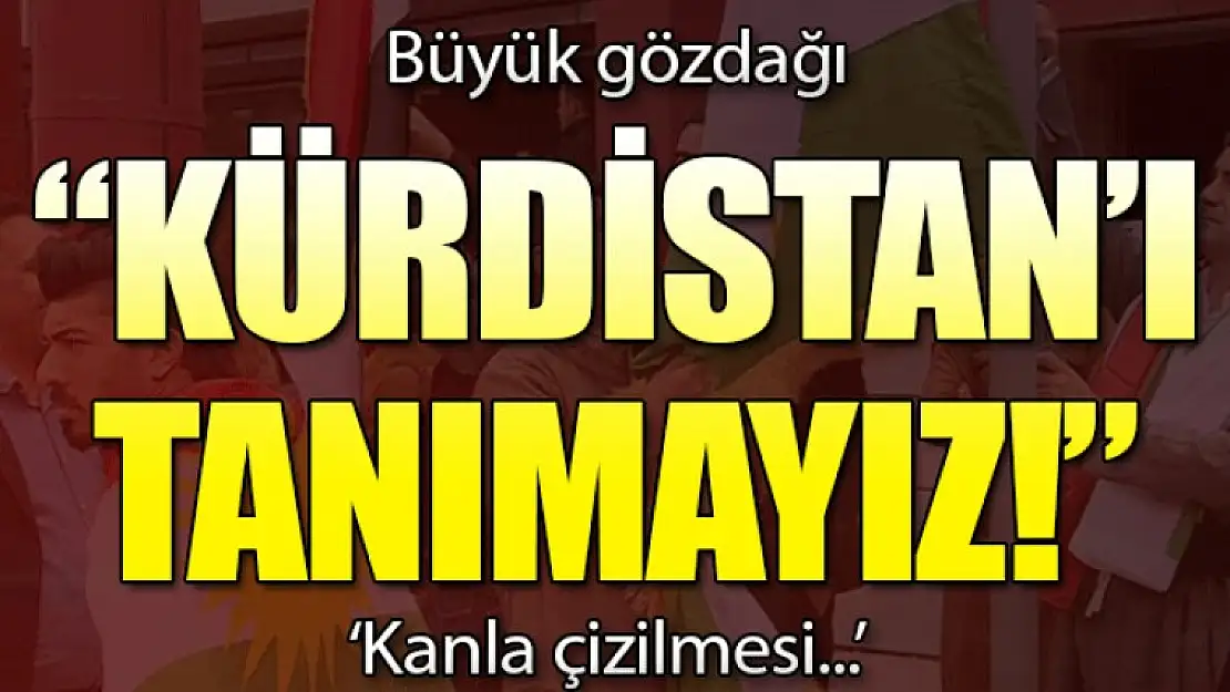 'Kürdistan'ı tanımayız, kanla çizilemez'