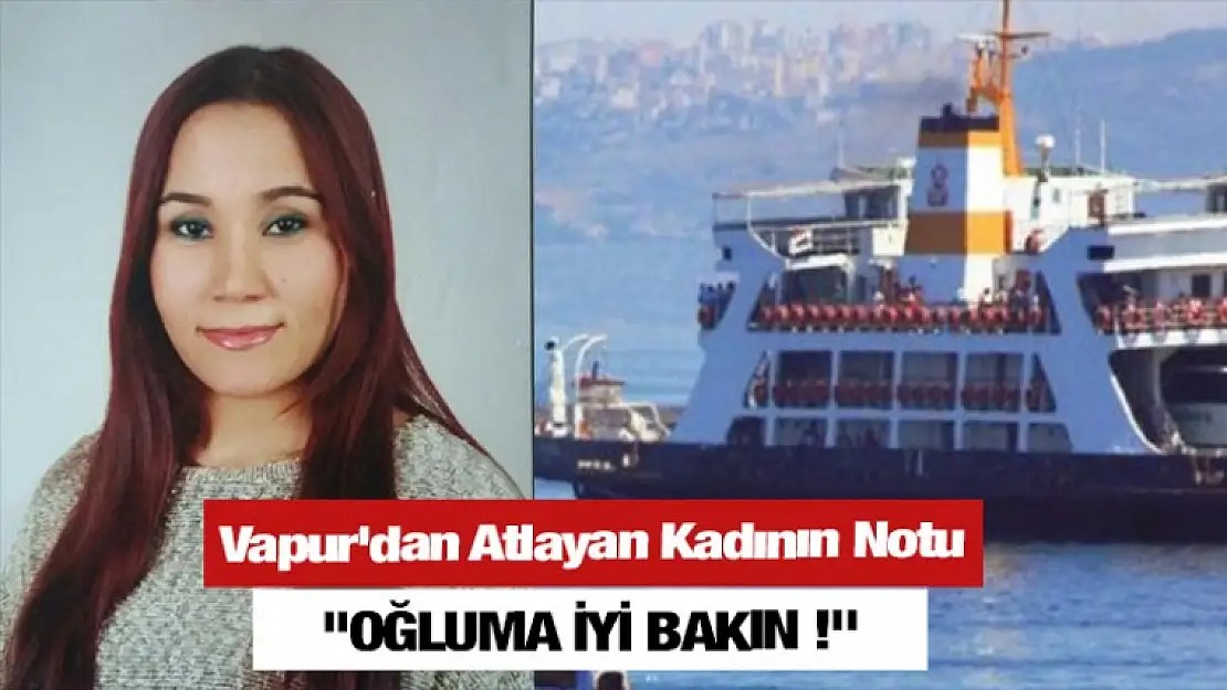 Vapur'dan Atlayan Kadının Bıraktığı Not ''OĞLUMA İYİ BAKIN !''