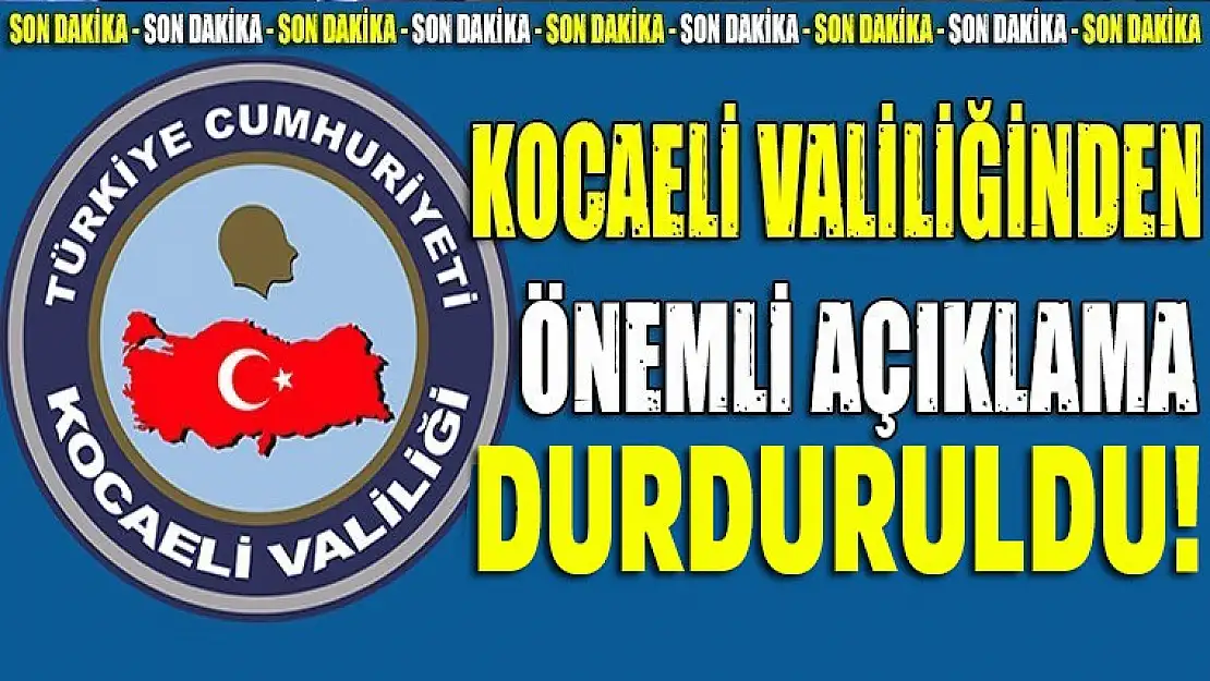 Kocaeli Valiliğinden son dakika Flaş Açıklama!