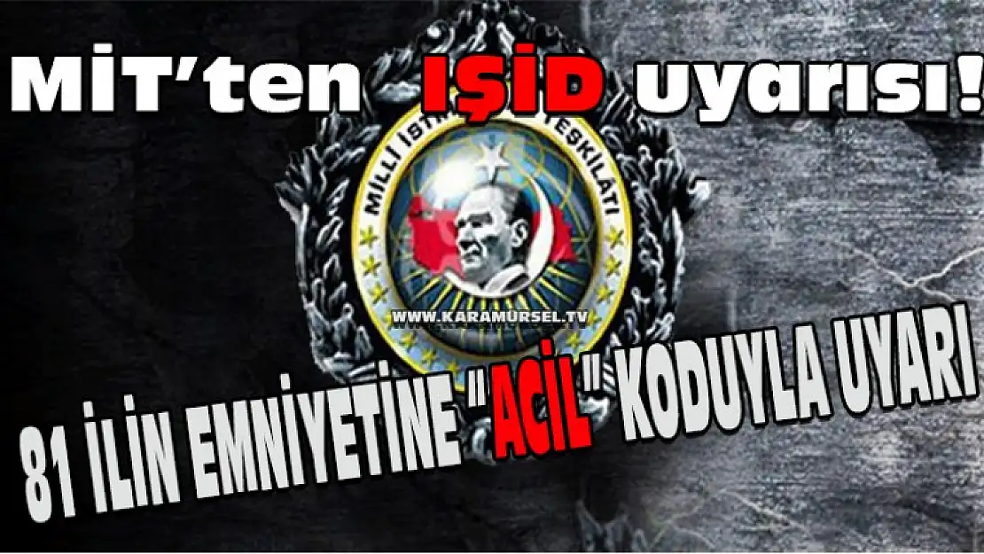 MİT'ten 81 İlin Emniyetine IŞİD uyarısı!