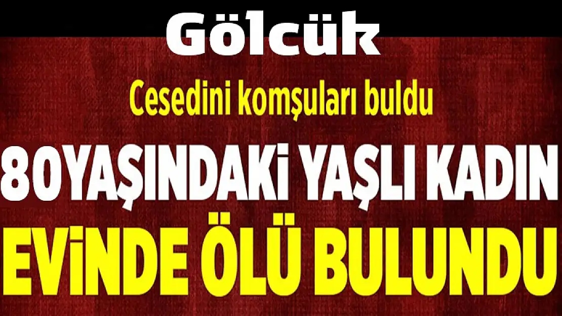 Yaşlı kadın evinde ölü bulundu!