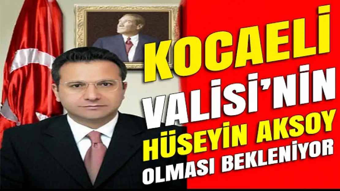 Diyarbakır valisi Aksoy'un Kocaeli'ye atanması bekleniyor