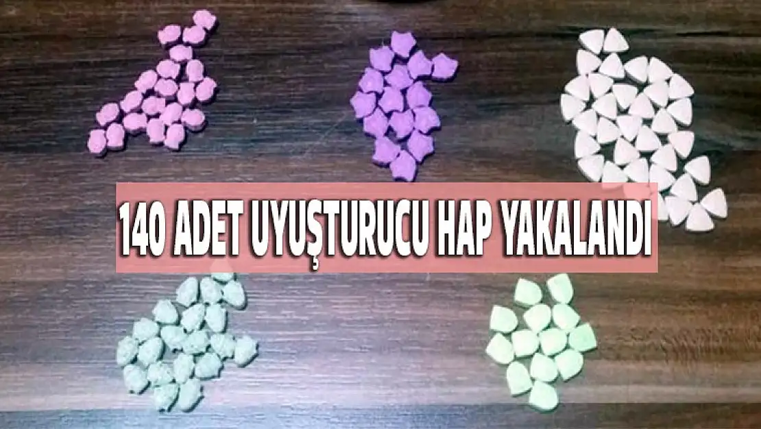 140 Uyuşturucu hap yakalandı