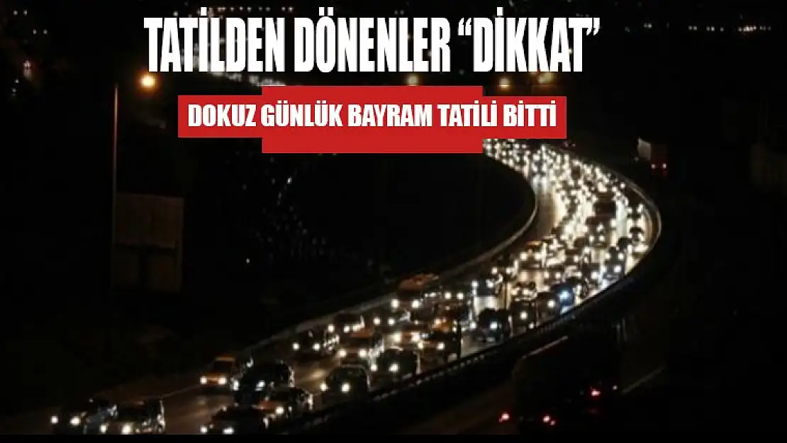 TATİLDEN DÖNENLER 'DİKKAT'