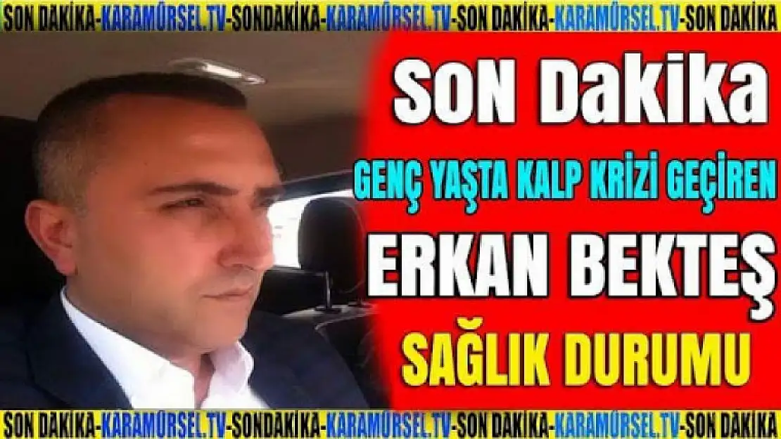 Erkan Bekteş dualarınızı bekliyor