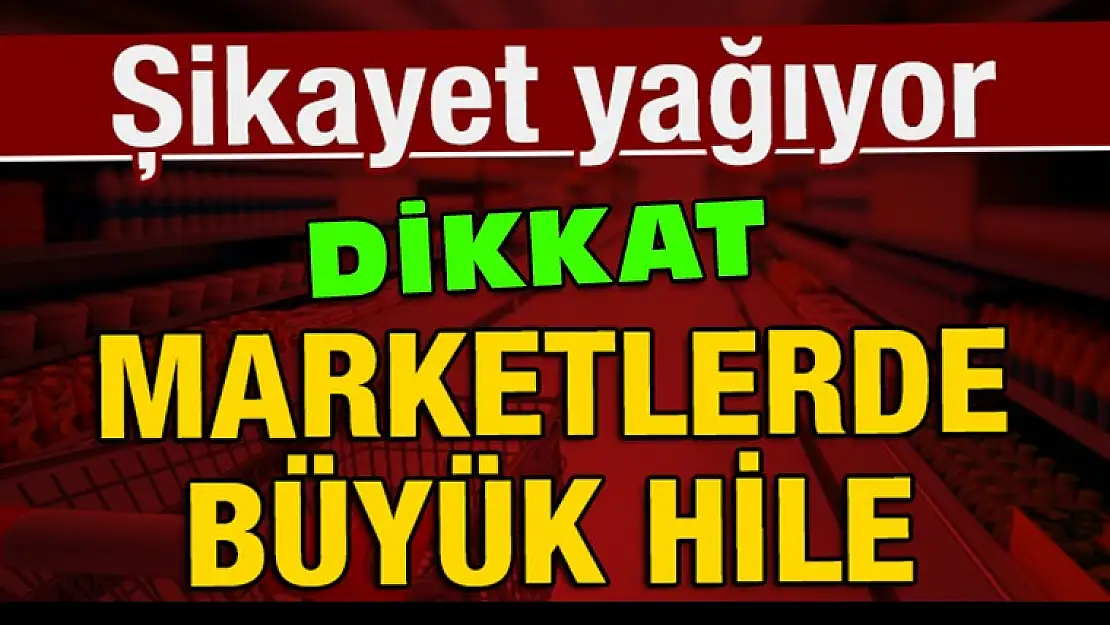 Marketlerde büyük hile