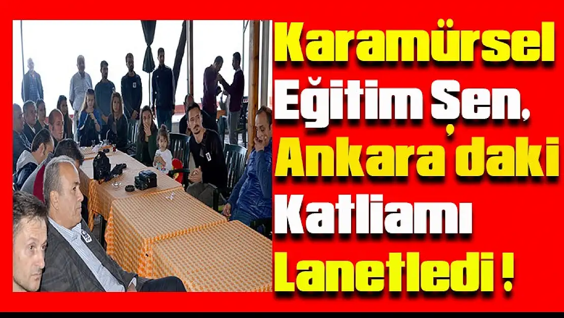 Karamürsel Eğitim Sen, Ankara'daki katliamı lanetledi !