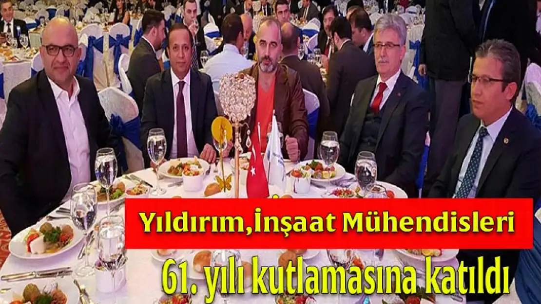 İsmail Yıldırım inşaat Mühendisleri 61.yılı kutlamasına katıldı