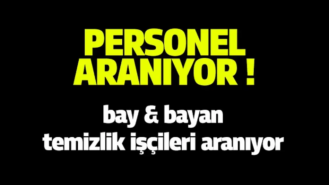 BAY ve BAYAN Temizlik elemanları aranıyor