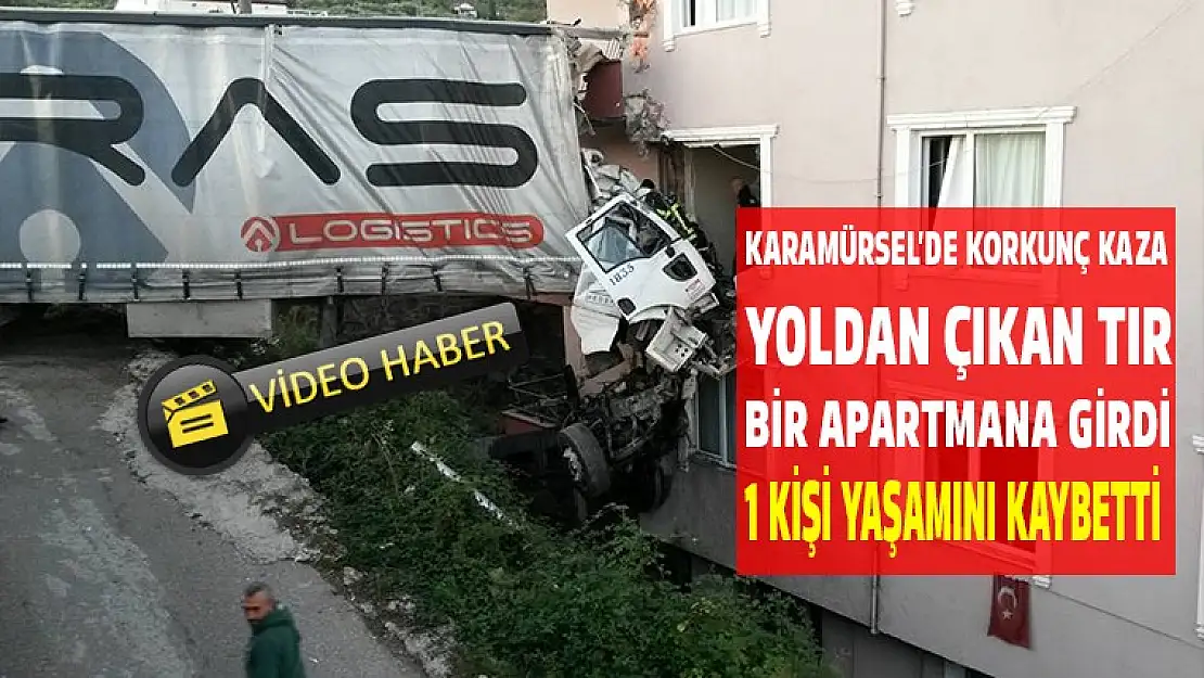 Karamürsel'de korkunç kaza tır apartmana girdi