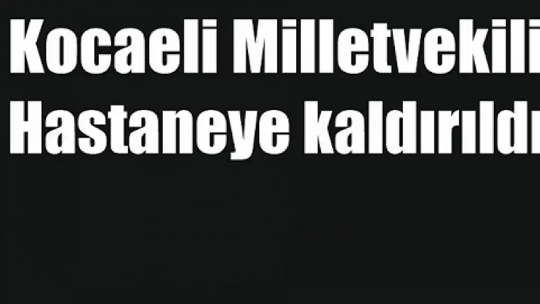 HDP Kocaeli Milletvekili Ali Haydar Konca Hastanelik Oldu