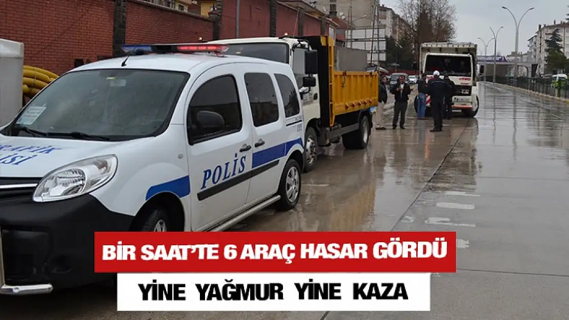 YİNE YAĞMUR YİNE  6 ARAÇ KAZA YAPTI