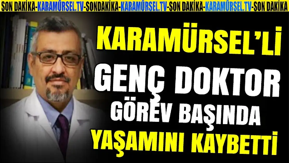 Karamürsel'li genç doktor görev başında hayatını kaybetti