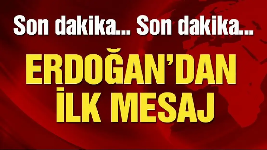 Cumhurbaşkanı Erdoğan'dan ilk açıklama!