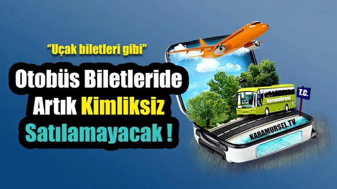 Otobüs Biletleri Artık Kimliksiz Satılamayacak !