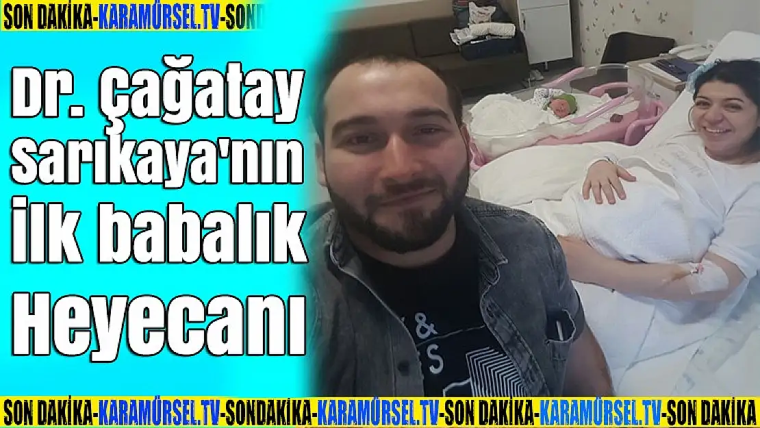 Dr. Çağatay Sarıkaya'nın ilk babalık heyecanı